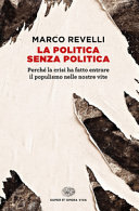 Copertina  La politica senza politica : perché la crisi ha fatto entrare il populismo nelle nostre vite