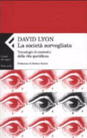 Copertina  La societa sorvegliata : tecnologie di controllo della vita quotidiana