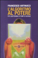 Copertina  L'algoritmo al potere : vita quotidiana ai tempi di Google