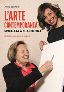 Copertina  L'arte contemporanea spiegata a mia nonna : ridere, piangere e capire