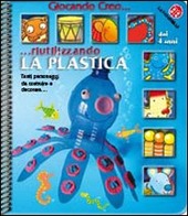 Copertina  Giocando creo. riutilizzando la plastica