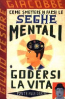 Copertina  Come smettere di farsi le seghe mentali e godersi la vita